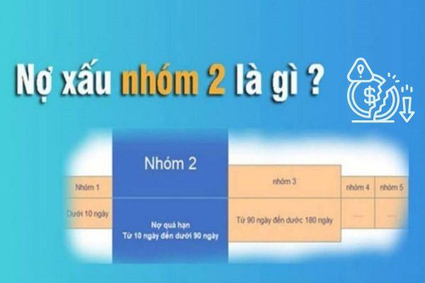 Nợ xấu nhóm 2 là nhóm nợ quá hạn thanh toán từ 10 đến 90 ngày